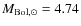 $M_{{\rm Bol},\odot}=4.74$