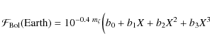 \begin{displaymath}\mathcal{F_{{\rm Bol}}}{\rm (Earth)} = 10^{-0.4~m_{\zeta}} \Big( b_0 + b_1 X + b_2 X^2 + b_3 X^3
\end{displaymath}