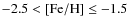 $-2.5 < {\rm [Fe/H]}\le -1.5$