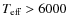 $T_{\rm eff}> 6000$