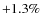 $+1.3\%$