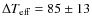 $\Delta T_{\rm eff}=85 \pm 13$