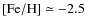 ${\rm [Fe/H]}\simeq-2.5$