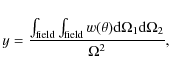 \begin{displaymath}y = \frac{\int_{\rm field} \int_{\rm field} w(\theta) {\rm d}\Omega_{1} {\rm d}\Omega_{2}}{\Omega^2},
\end{displaymath}