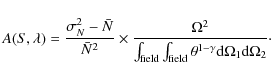 \begin{displaymath}A(S,\lambda) = \frac{\sigma_N^2-\bar{N}}{\bar{N}^2} \times \f...
...d} \theta^{1-\gamma} {\rm d}\Omega_{1} {\rm d}\Omega_{2}}\cdot
\end{displaymath}