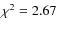 $\chi^2 = 2.67$