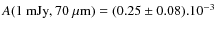 $A(1~{\rm mJy}, 70~ \mu {\rm m}) = (0.25 \pm 0.08 ).10^{-3}$
