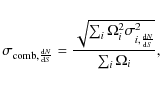 \begin{displaymath}\sigma_{{\rm comb},\frac{{\rm d}N}{{\rm d}S}} = \frac{\sqrt{\...
...i^2 \sigma_{i,\frac{{\rm d}N}{{\rm d}S}}^2}}{\sum_i \Omega_i},
\end{displaymath}