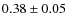 $ 0.38\pm 0.05$
