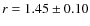 $r = 1.45 \pm 0.10$