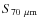 $S_{70 ~\rm \mu m}$