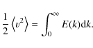 \begin{displaymath}\demi\moy{v^2} = \int_0^\infty E(k){\rm d}k.
\end{displaymath}