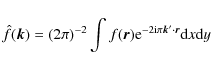 \begin{displaymath}\hat{f}(\vk) = (2\pi)^{-2}\int f(\vr){\rm e}^{-2{\rm i}\pi\vk'\cdot\vr}{\rm d}x{\rm d}y
\end{displaymath}