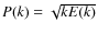 $P(k)=\sqrt{kE(k)}$