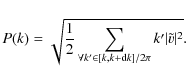 \begin{displaymath}P(k)=\sqrt{\frac{1}{2}\sum_{\forall
k'\in[k,k+{\rm d}k]/2\pi}k'\vert\tilde{v}\vert^2}.
\end{displaymath}