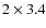 $2\times 3.4$