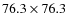 $76.3\times76.3$