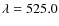 $\lambda =525.0$