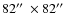 $82\hbox{$^{\prime\prime}$ }\times82\hbox{$^{\prime\prime}$ }$