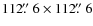 $112\hbox{$.\!\!^{\prime\prime}$ }6\times112\hbox{$.\!\!^{\prime\prime}$ }6$