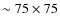 $\sim 75\times75$