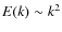 $E(k)\sim
k^2$