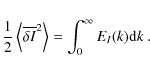 \begin{eqnarray*}\demi\moy{\overline{\delta I}^2} = \int_0^\infty E_I(k){\rm d}k~.
\end{eqnarray*}