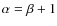 $\alpha=\beta+1$