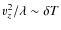 $v_z^2/\lambda\sim \delta T$