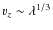 $v_z \sim \lambda^{1/3}$