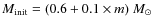 $M_{{\rm init}} = (0.6 + 0.1 \times m)\ M_{\odot}$