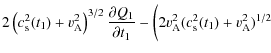 $\displaystyle 2\left(c_{\rm s}^2(t_1)+v_{\rm A}^2\right)^{3/2}\frac{\partial Q_1}{\partial t_1}
-\bigg(2v_{\rm A}^2(c_{\rm s}^2(t_1)+v_{\rm A}^2)^{1/2}$