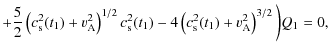 $\displaystyle +\frac{5}{2}\left(c_{\rm s}^2(t_1)+v_{\rm A}^2\right)^{1/2}c_{\rm s}^2(t_1)-4
\left(c_{\rm s}^2(t_1)+v_{\rm A}^2\right)^{3/2}\bigg)Q_1=0,$