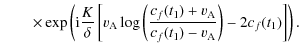 $\displaystyle \qquad \times \exp\left({\rm i}\frac{K}{\delta}\left[v_{\rm A} \l...
...c{c_f(t_1)+ v_{\rm A}}{c_f(t_1) - v_{\rm A}}\right )-2 c_f(t_1)\right]
\right).$