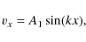 \begin{displaymath}v_x = A_1 \sin (k x),
\end{displaymath}