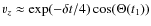 $v_z \approx \exp({-\delta t/4})\cos(\Theta (t_1))$