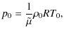 $\displaystyle p_0 =\frac{1}{\tilde{\mu}}\rho_0 R T_0,$