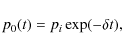 \begin{displaymath}
p_0(t)=p_i\exp(-\delta t),
\end{displaymath}