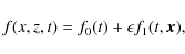 \begin{displaymath}f(x,z,t) = f_0(t) + \epsilon f_1(t,\vec{x}),
\end{displaymath}