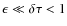$\epsilon \ll \delta\tau <
1$
