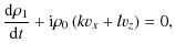 $\displaystyle \frac{\rm d \rho_1}{{\rm d} t} +{\rm i} \rho_0 \left (k {v_x} + l {v_z}\right ) = 0,$