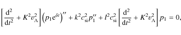 \begin{displaymath}\left [ \frac{{\rm d}^2}{{\rm d}t^2} + K^2 v_{\rm A}^2\right ...
...\frac{{\rm d}^2}{{\rm d}t^2} + K^2 v_{\rm A}^2\right ]p_1 = 0,
\end{displaymath}