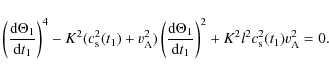 \begin{displaymath}
\left(\frac{{\rm d} \Theta_1}{{\rm d}t_1}\right)^4-K^2(c_{\r...
..._1}{{\rm d}t_1}\right)^2+ K^2l^2c_{\rm s}^2(t_1)v_{\rm A}^2=0.
\end{displaymath}