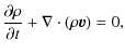 $\displaystyle \frac{\partial \rho}{\partial t}+\nabla\cdot(\rho\vec{v})=0,$