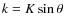 $k=K\sin\theta$