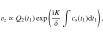 \begin{displaymath}
%
v_z\propto Q_2(t_1)\exp\left(\frac{{\rm i}K}{\delta}\int
c_{\rm s}(t_1){\rm d}t_1\right),
\end{displaymath}
