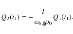 \begin{displaymath}Q_2(t_1)=-\frac{l}{\omega_{{\rm s},\parallel}\rho_0}Q_1(t_1).
\end{displaymath}