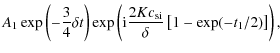 $\displaystyle A_1\exp\left(-\frac{3}{4}\delta t\right)\exp\left({\rm i}\frac{ 2Kc_{\rm si}}{\delta}\left [1 - \exp(-t_1/2)\right ] \right),$