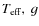 $T_{\rm eff},~ g$