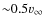 ${\sim} 0.5 v_{\infty}$